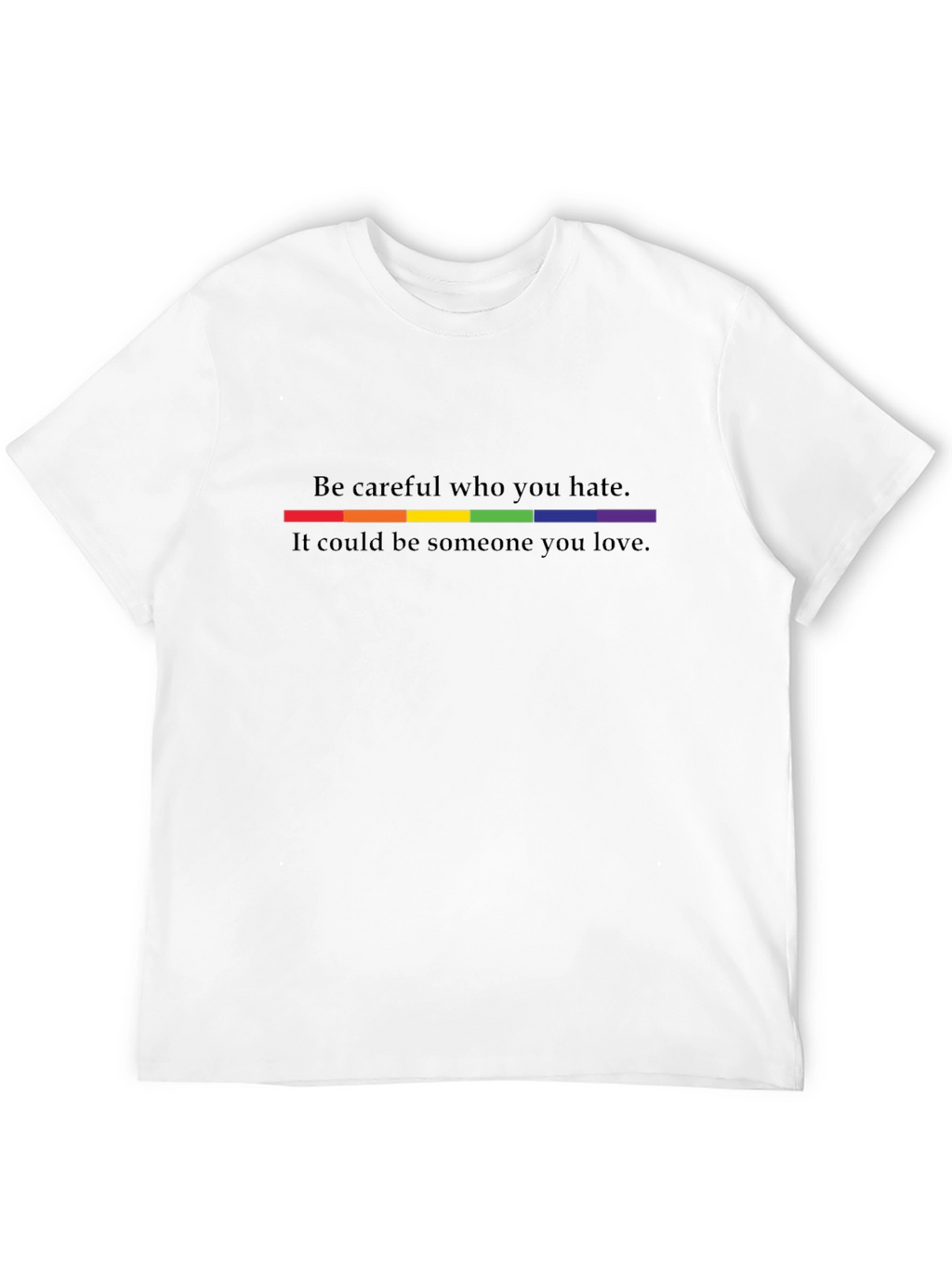 Be Careful Who You Hate LGBTQ+ Pride T-Shirt