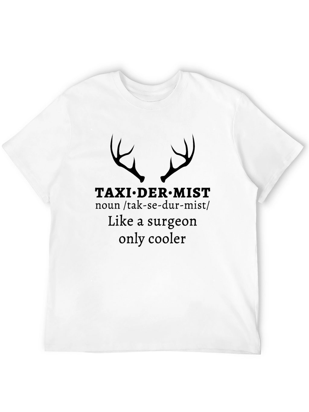 Taxidermist Like a Surgeon Only Cooler Graphic Tee