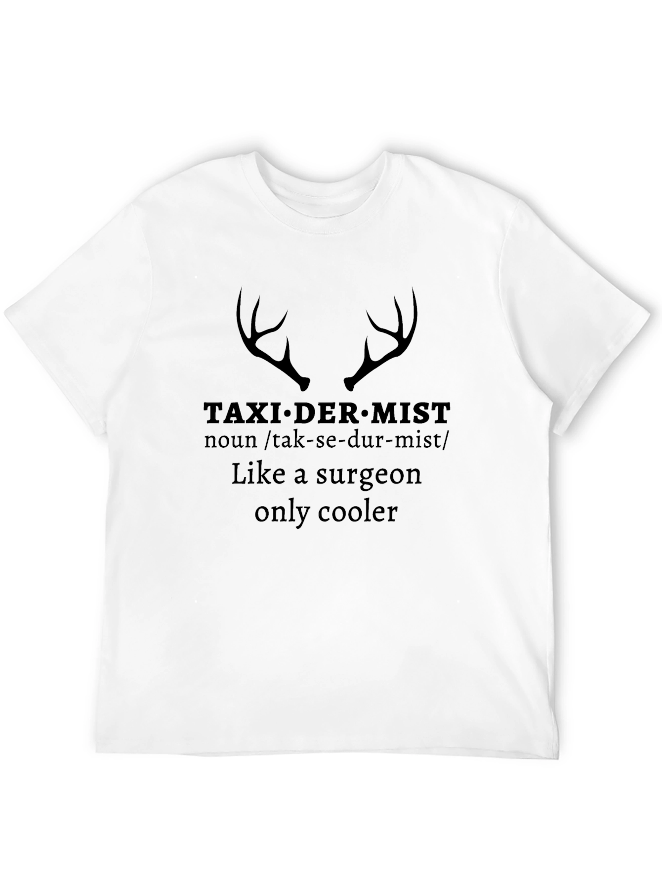 Taxidermist Like a Surgeon Only Cooler Graphic Tee