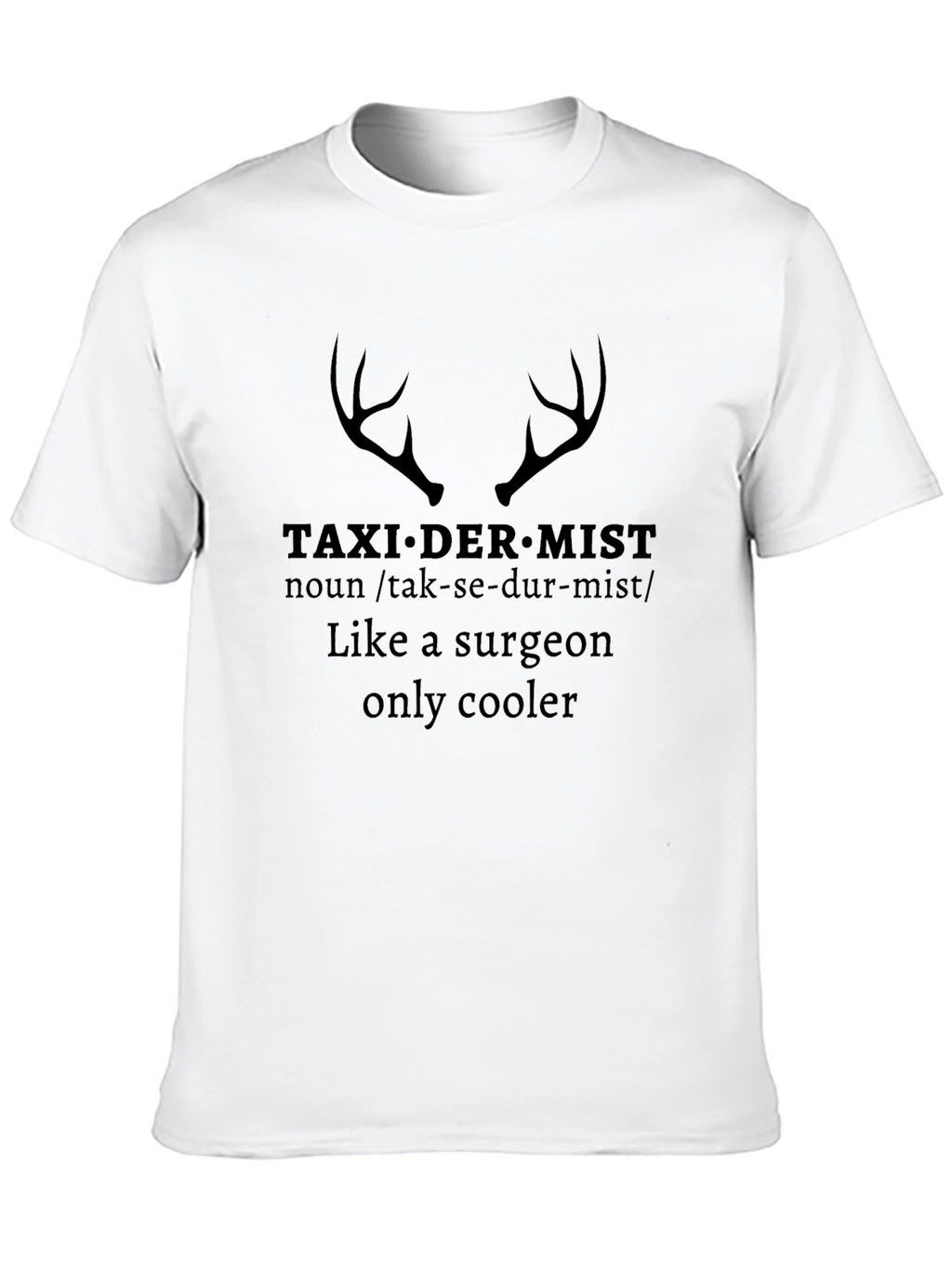Taxidermist Like a Surgeon Only Cooler Graphic Tee