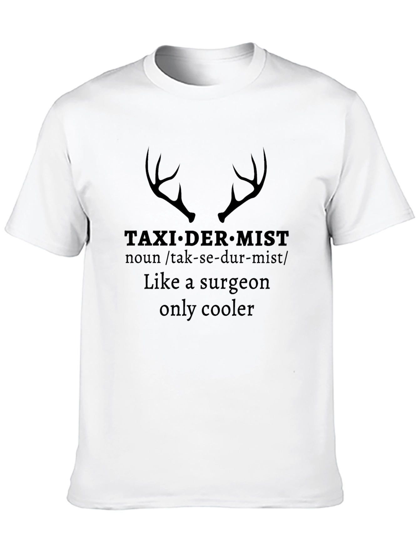 Taxidermist Like a Surgeon Only Cooler Graphic Tee
