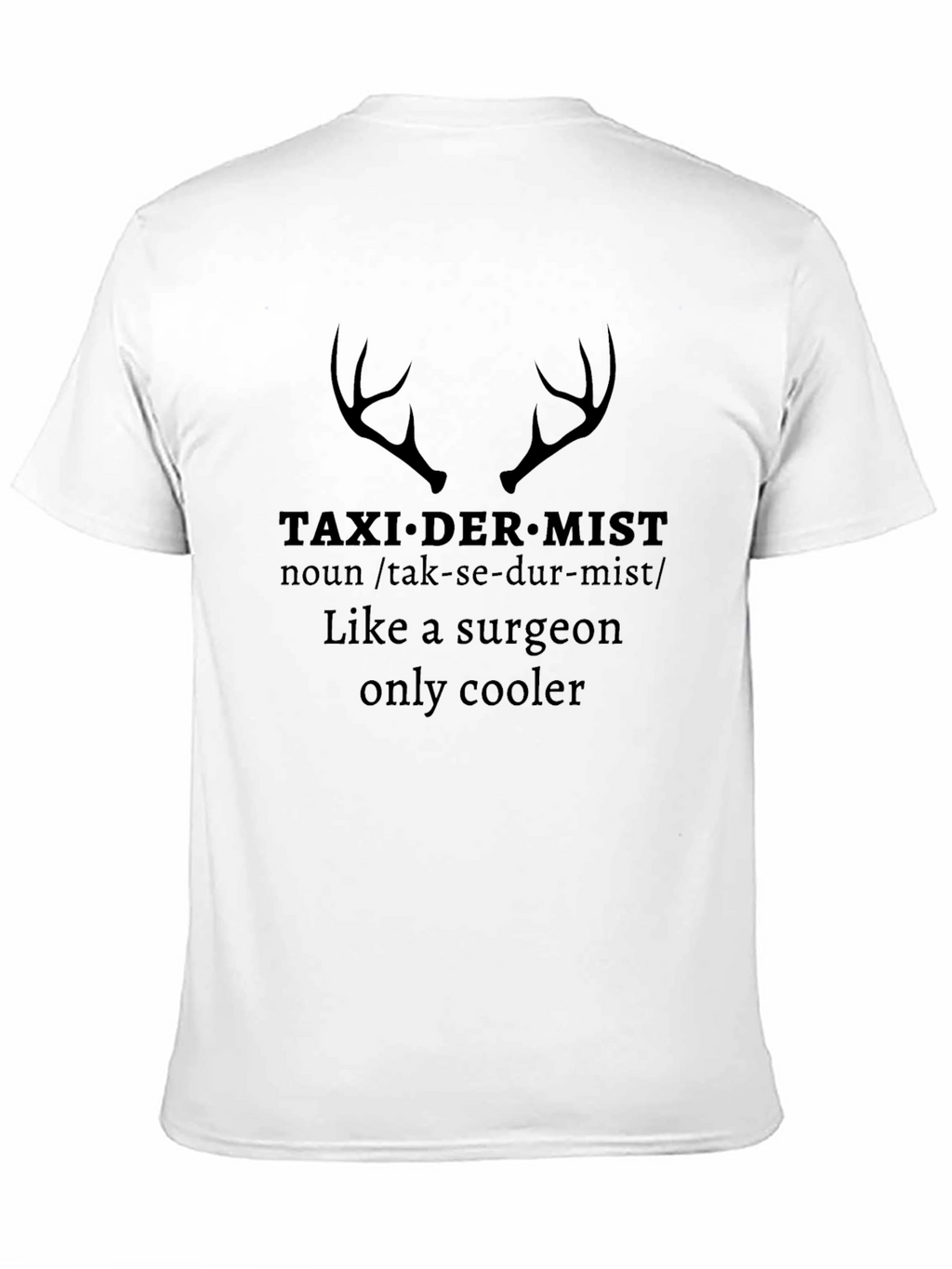 Taxidermist Like a Surgeon Only Cooler Graphic Tee