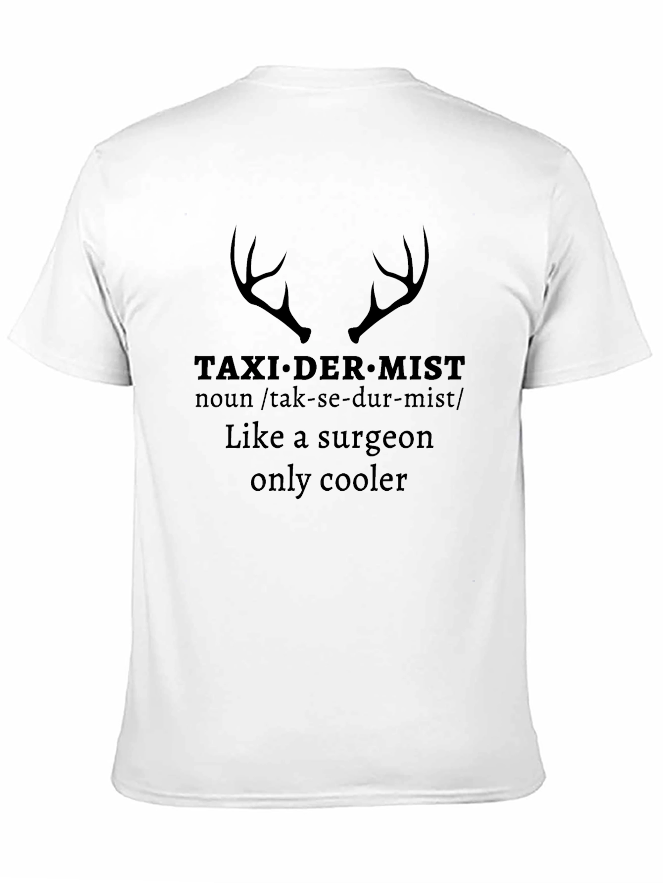 Taxidermist Like a Surgeon Only Cooler Graphic Tee