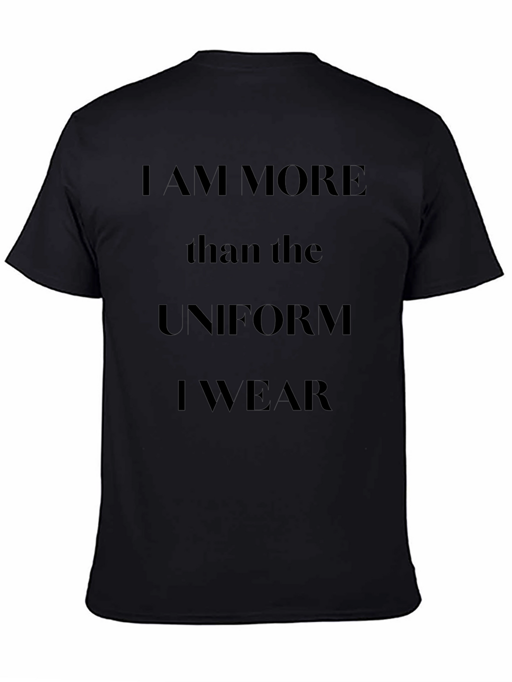 I am More Than The Uniform T-Shirt