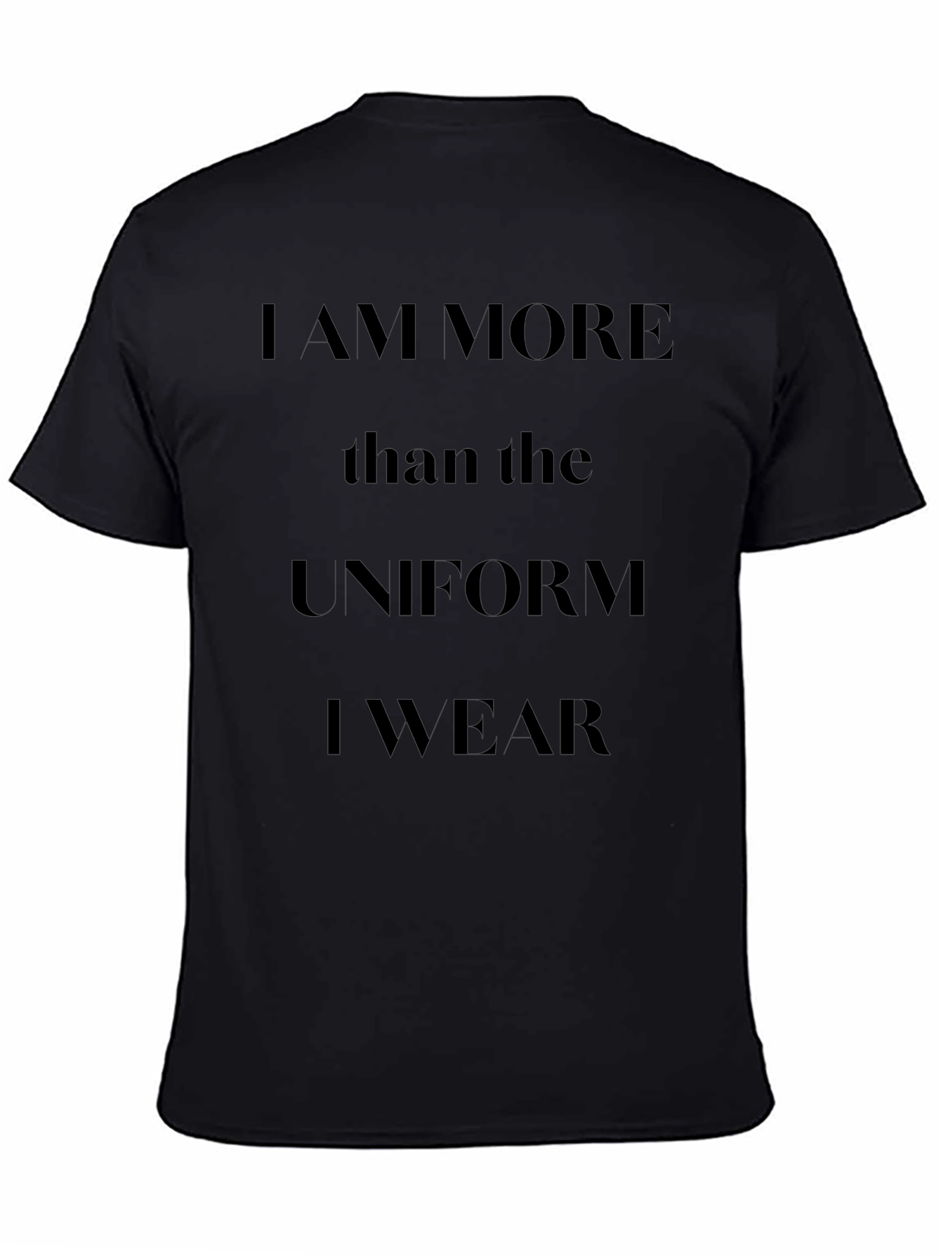 I am More Than The Uniform T-Shirt