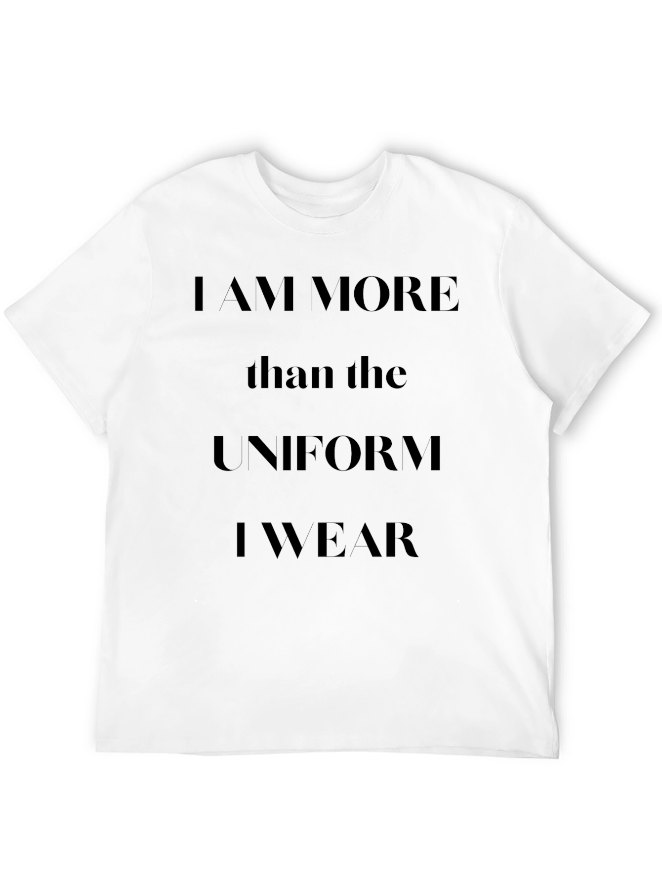 I am More Than The Uniform T-Shirt