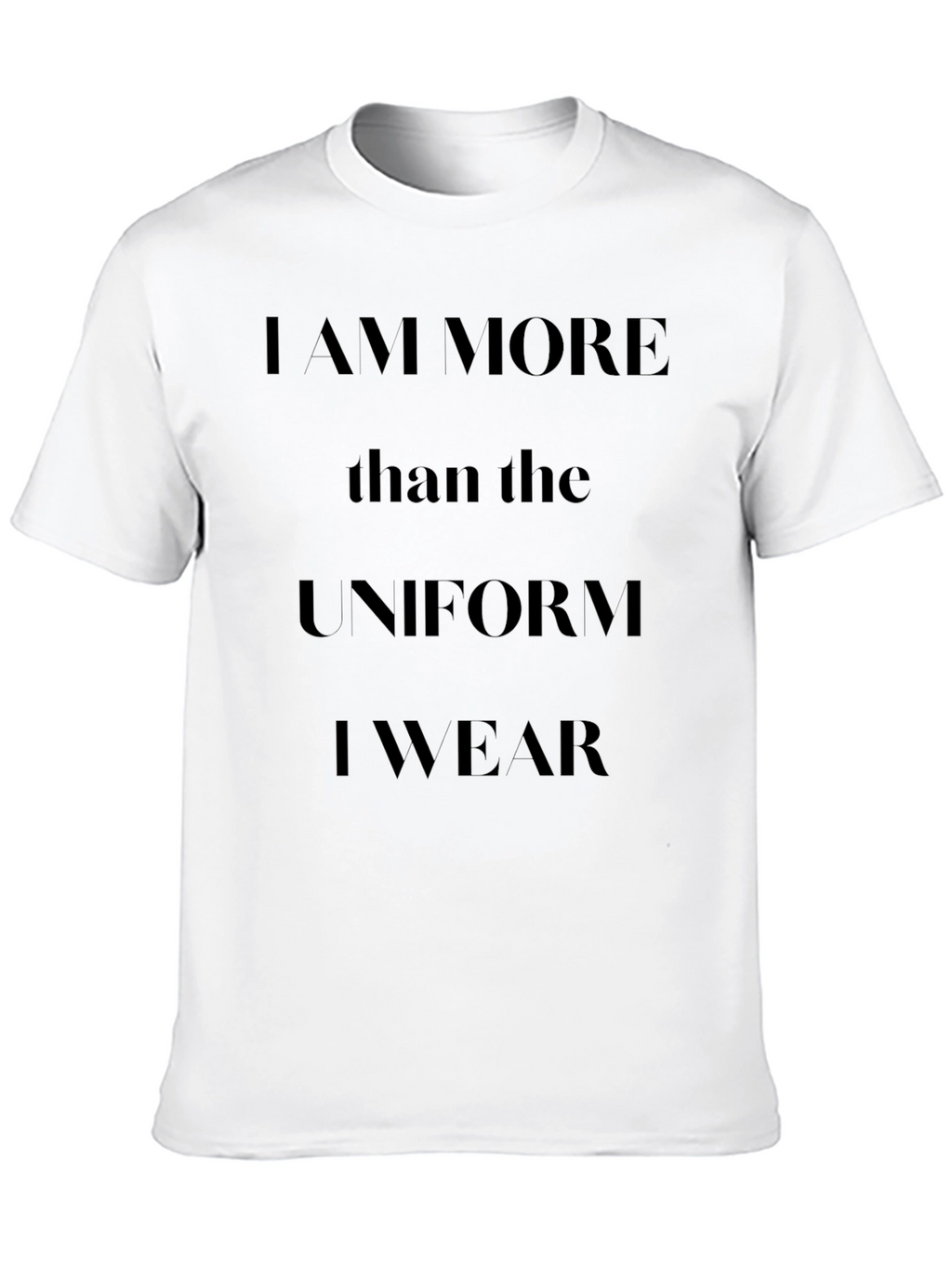 I am More Than The Uniform T-Shirt
