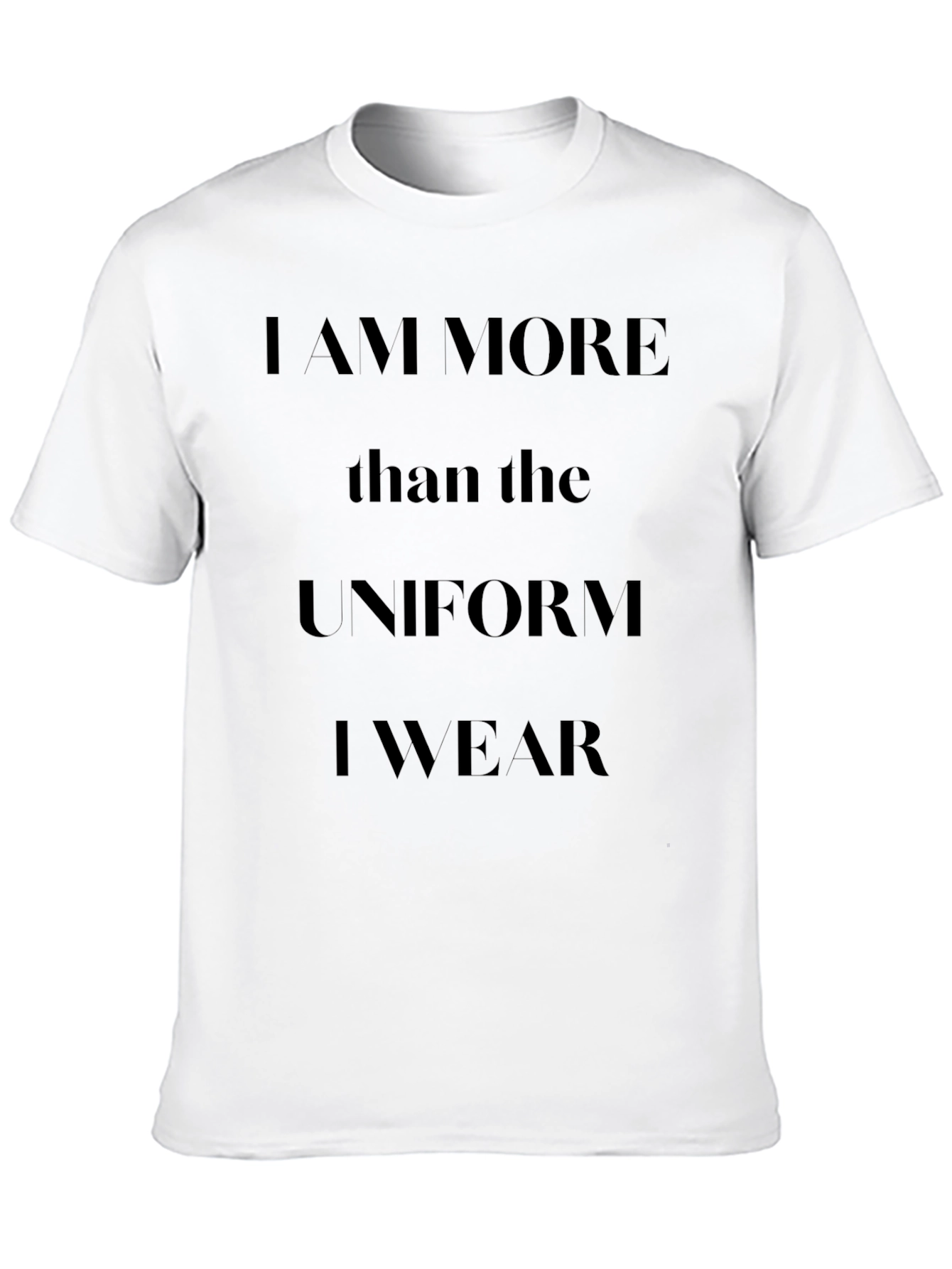 I am More Than The Uniform T-Shirt