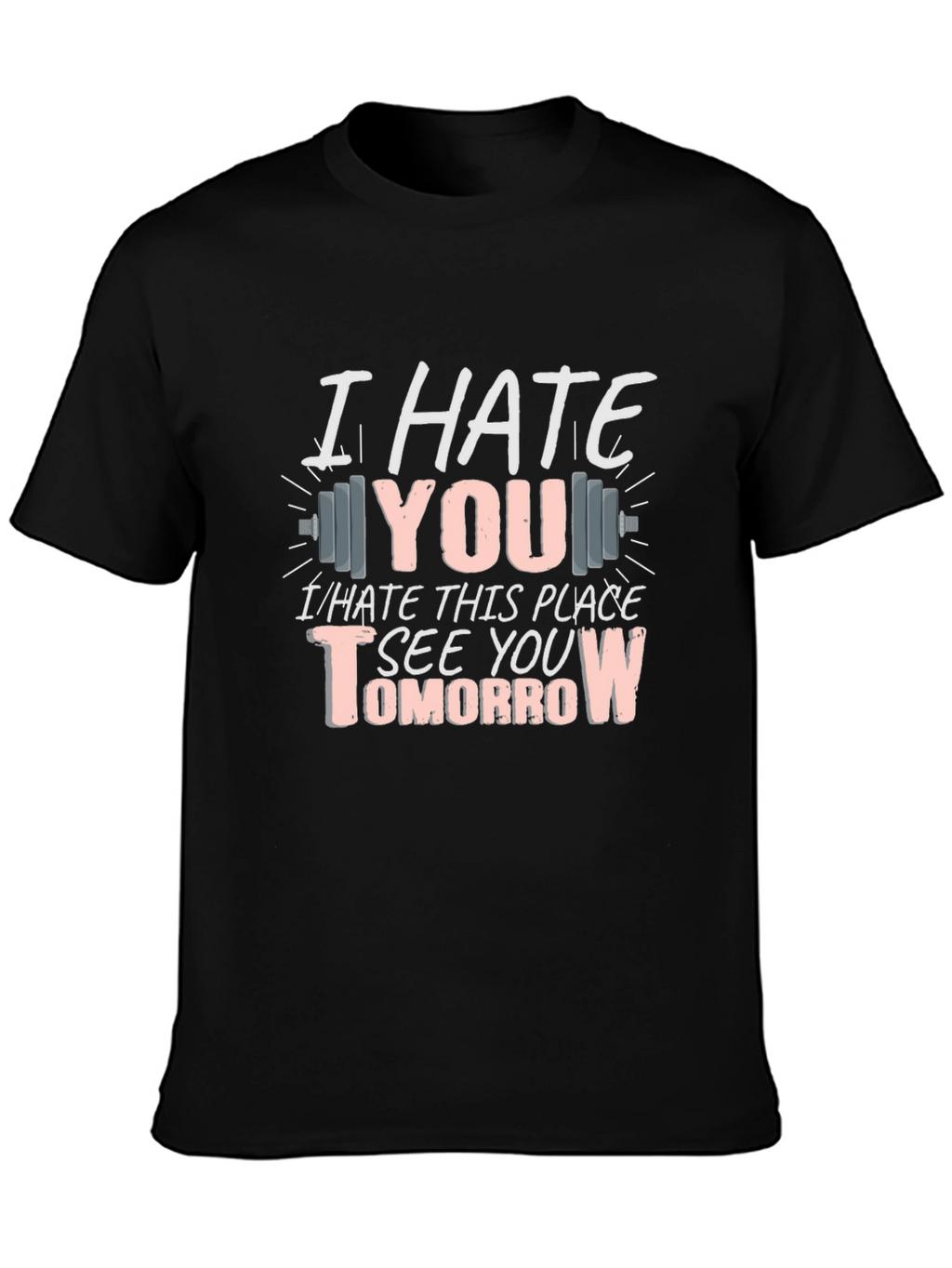 I Hate You See You Tomorrow Gym T-Shirt
