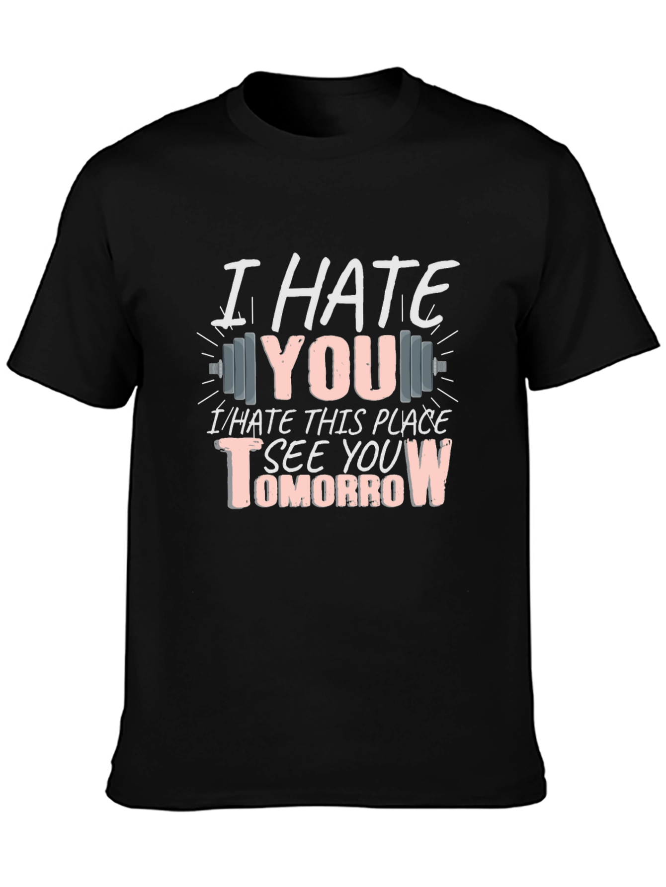 I Hate You See You Tomorrow Gym T-Shirt