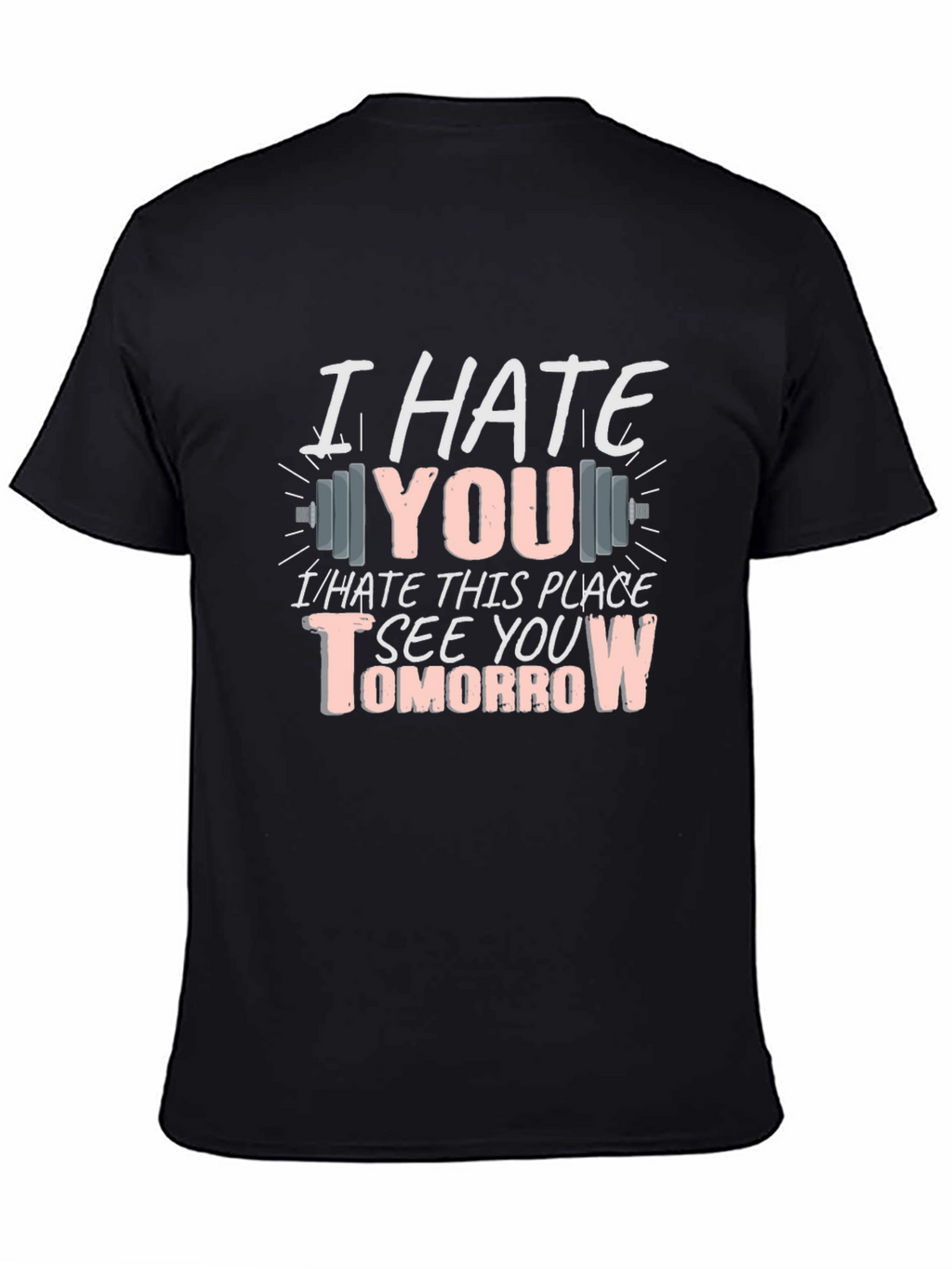 I Hate You See You Tomorrow Gym T-Shirt
