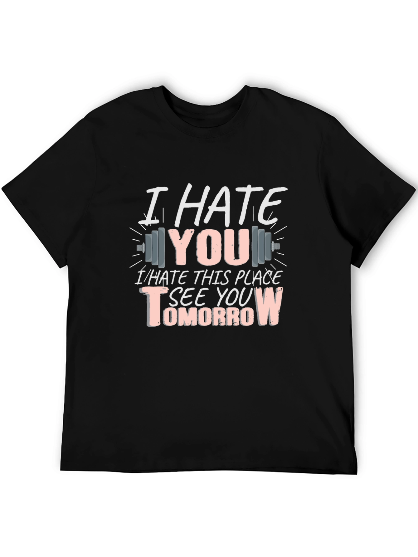 I Hate You See You Tomorrow Gym T-Shirt
