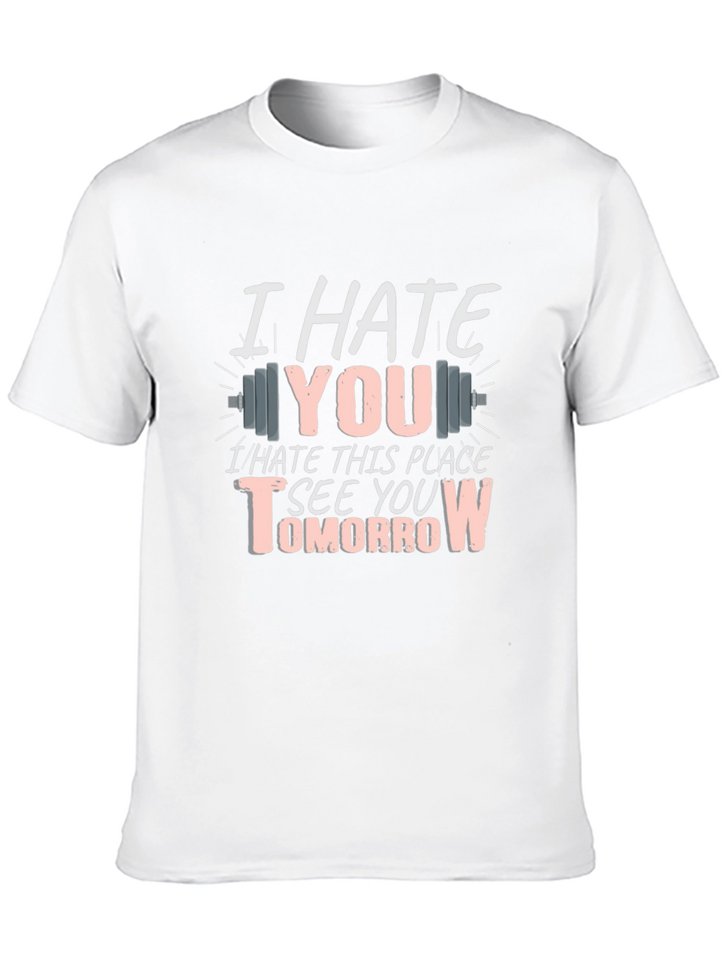 I Hate You See You Tomorrow Gym T-Shirt