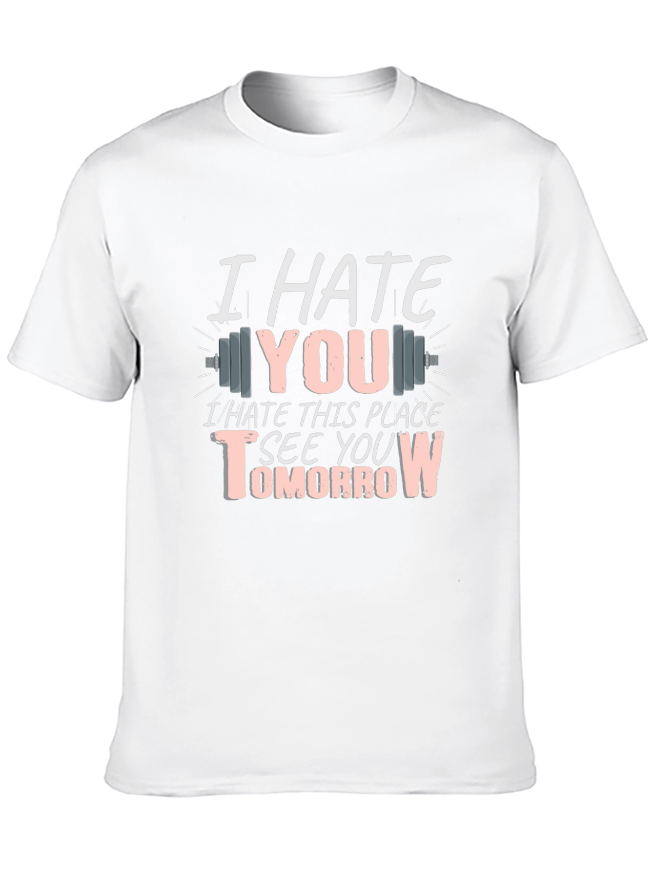 I Hate You See You Tomorrow Gym T-Shirt