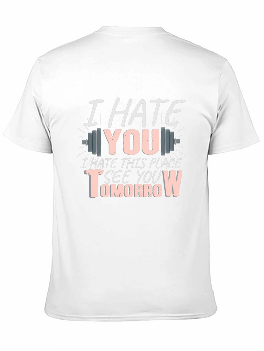 I Hate You See You Tomorrow Gym T-Shirt