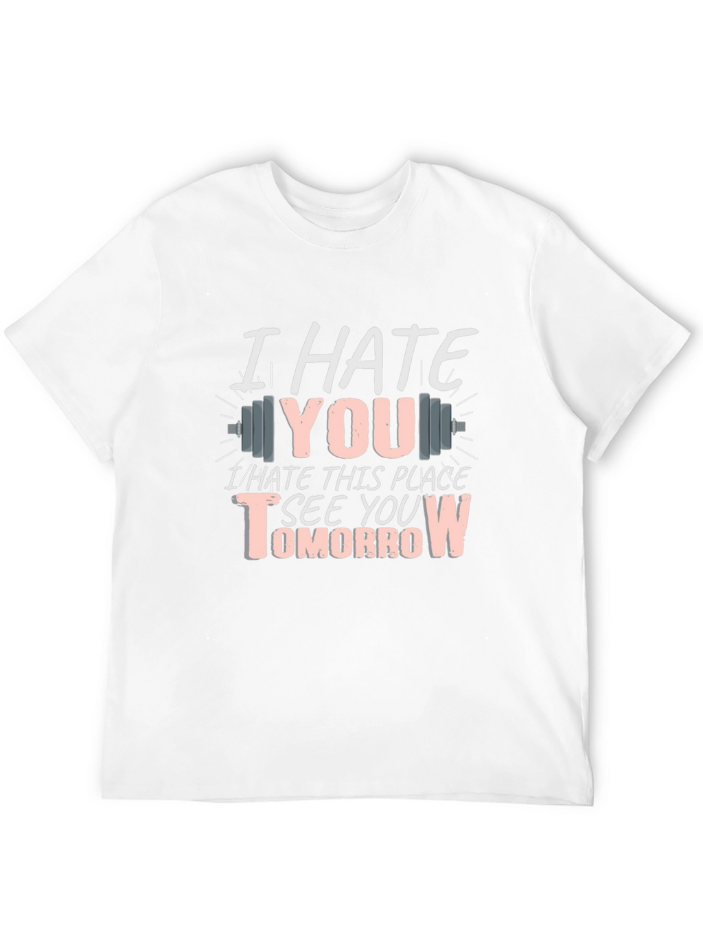 I Hate You See You Tomorrow Gym T-Shirt