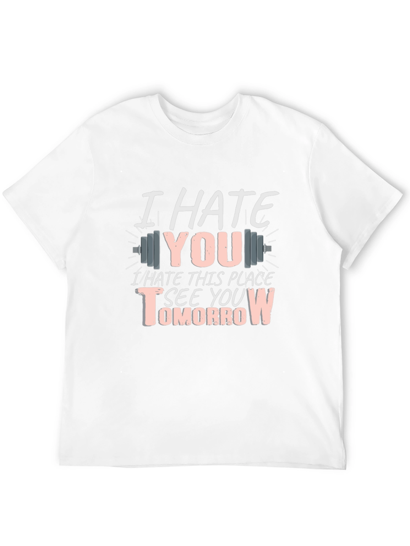 I Hate You See You Tomorrow Gym T-Shirt
