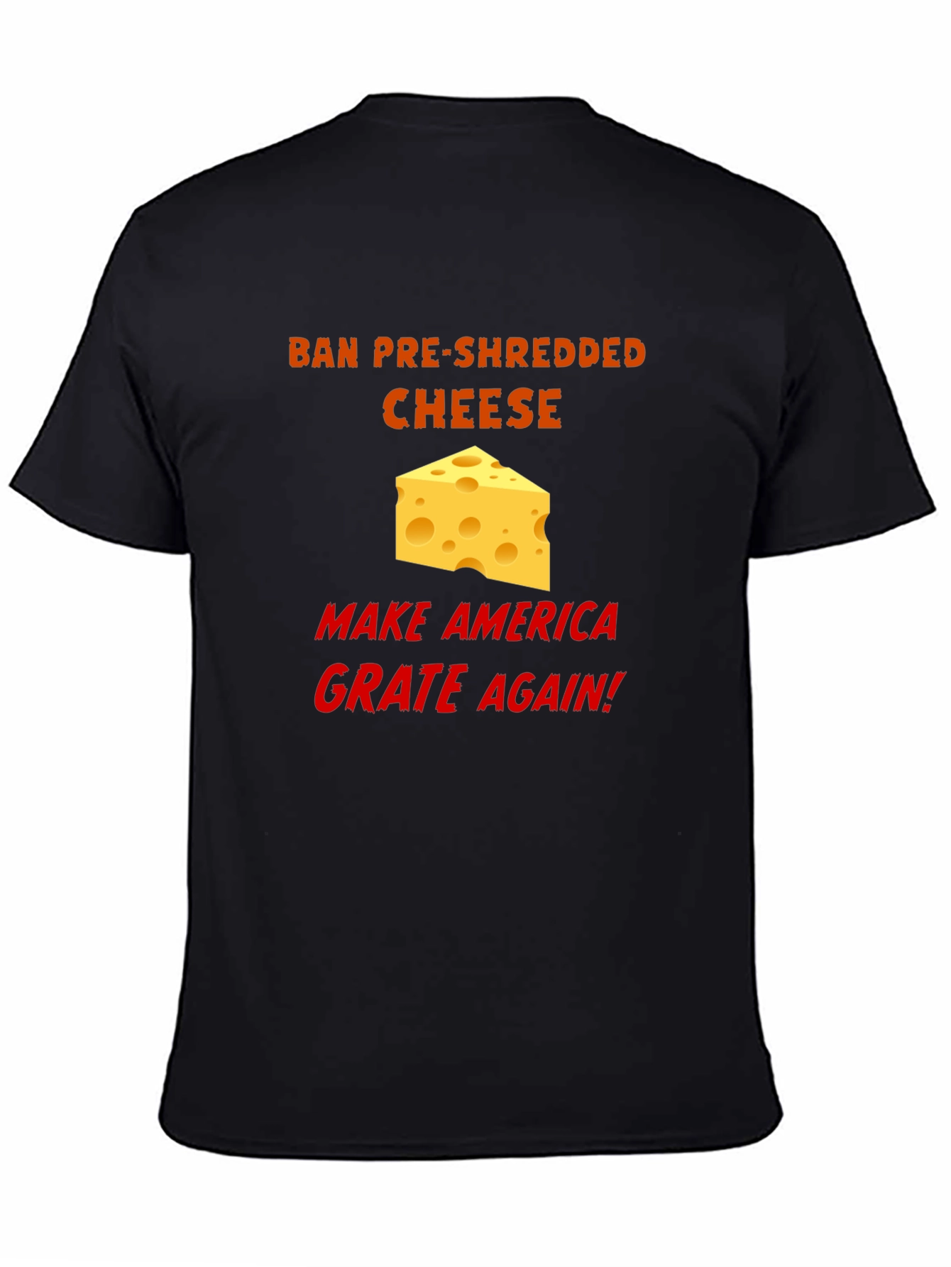 Ban Pre-Shredded Cheese T-Shirt - Make America Grate Again!