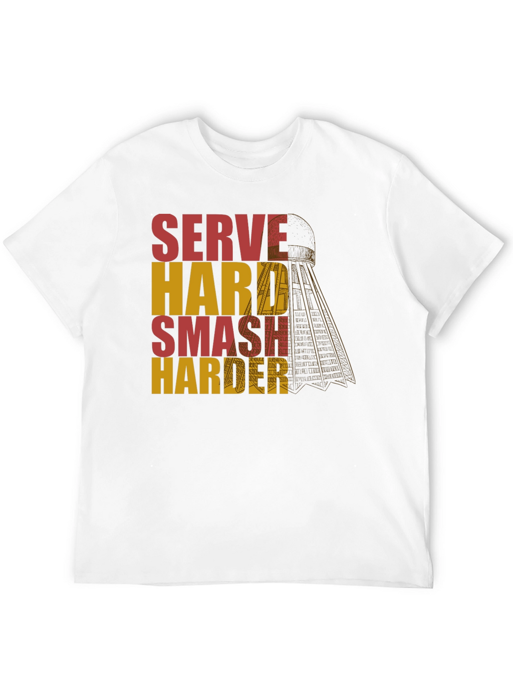 Serve Hard Smash Harder Badminton T-Shirt