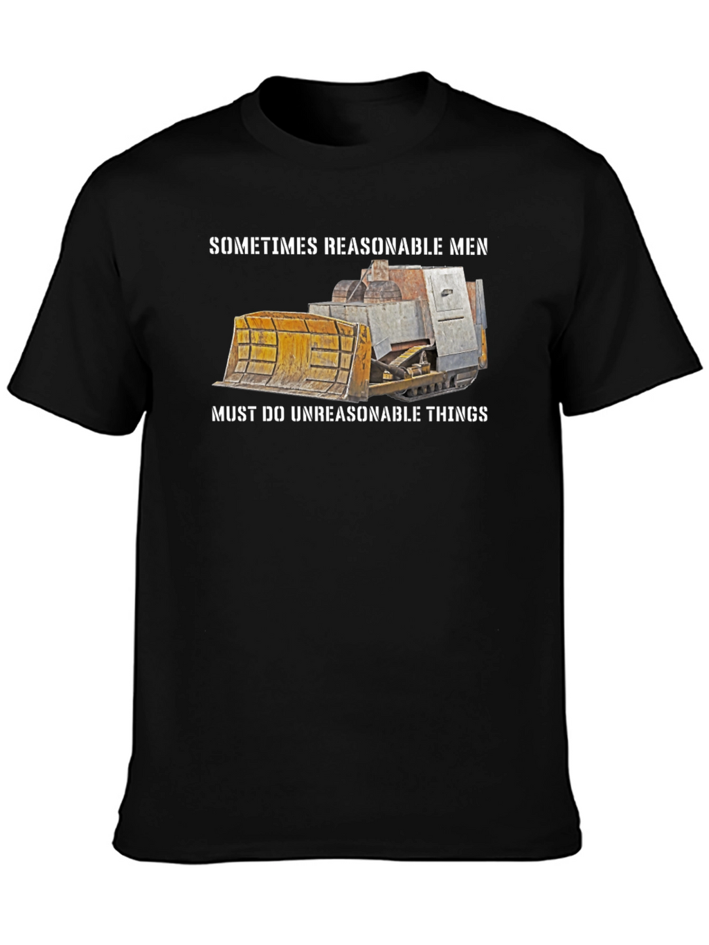 Reasonable Men T-Shirt Bulldozer Design