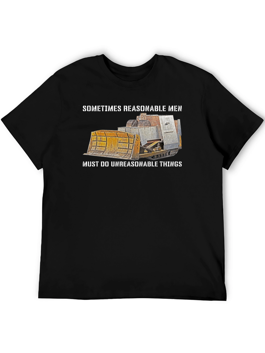 Reasonable Men T-Shirt Bulldozer Design