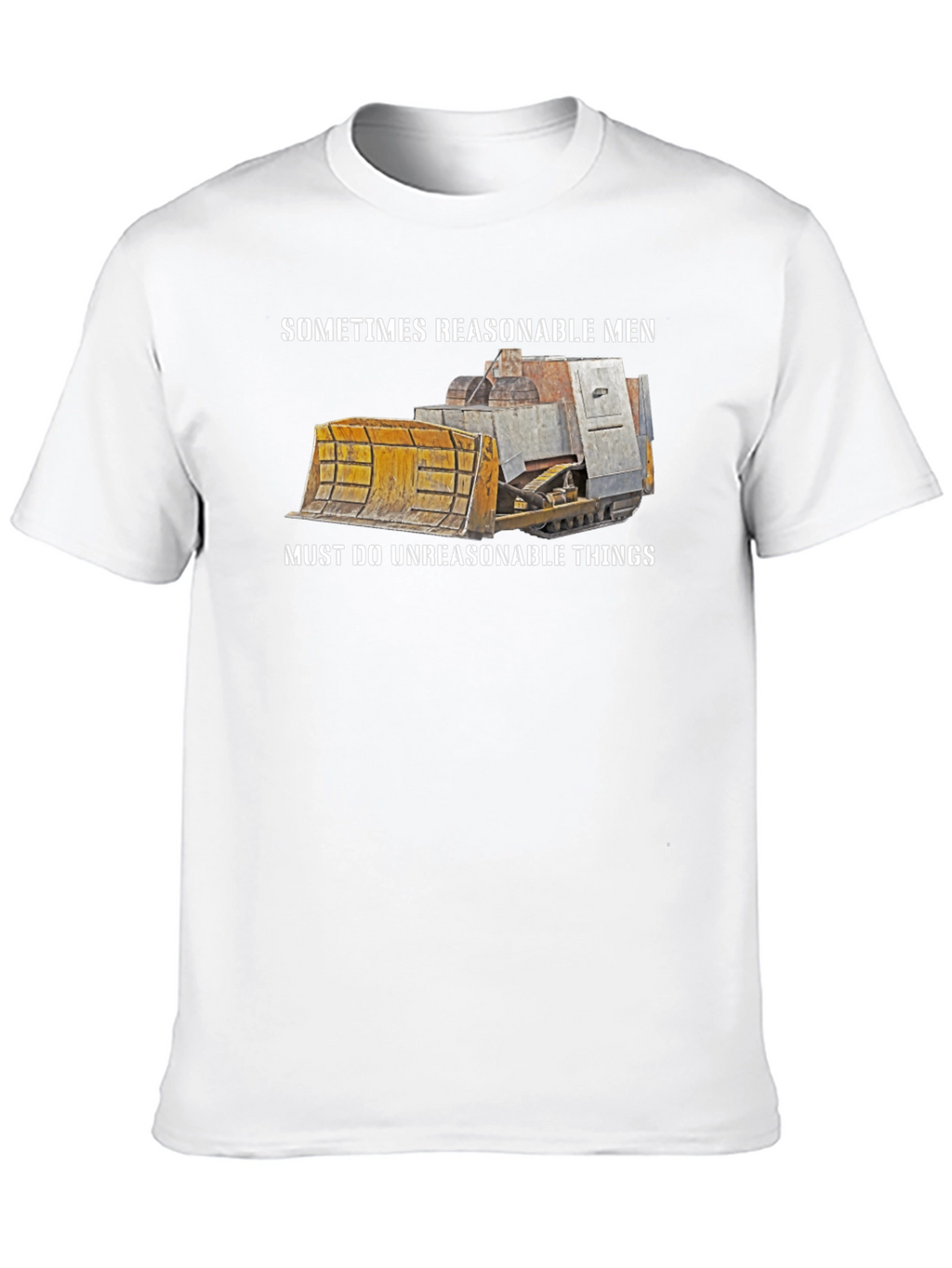 Reasonable Men T-Shirt Bulldozer Design