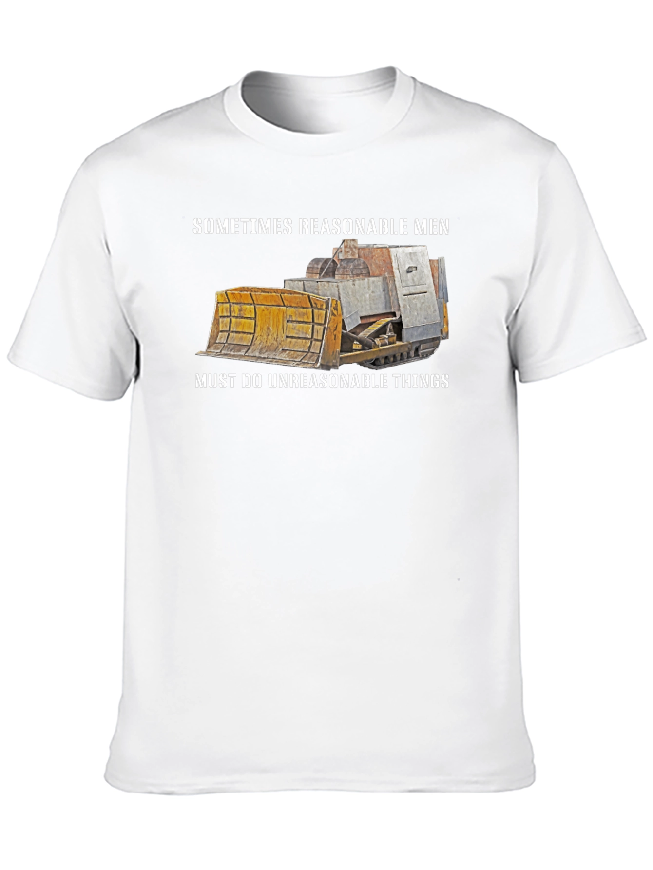 Reasonable Men T-Shirt Bulldozer Design
