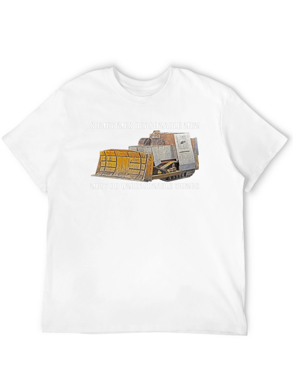 Reasonable Men T-Shirt Bulldozer Design