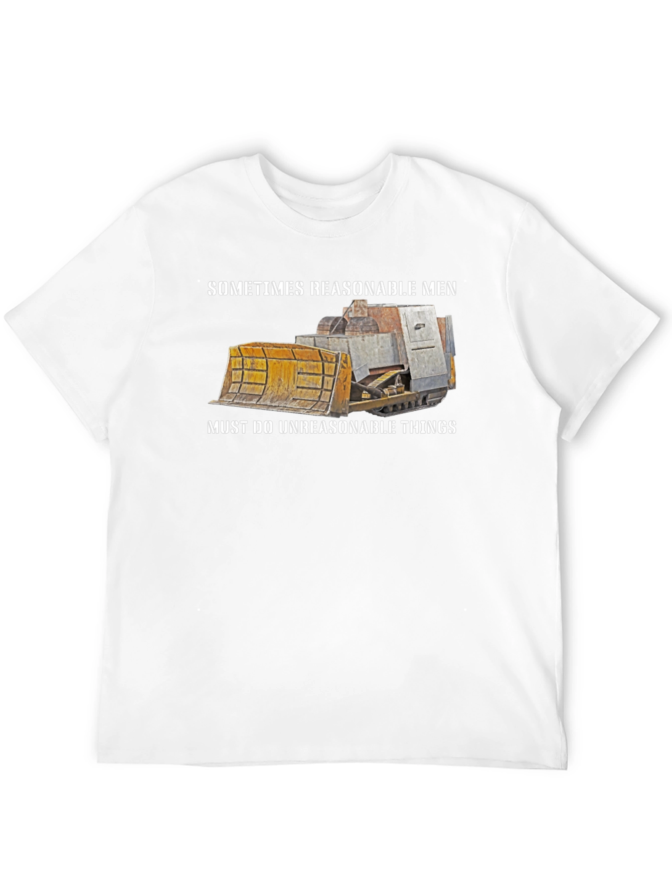Reasonable Men T-Shirt Bulldozer Design