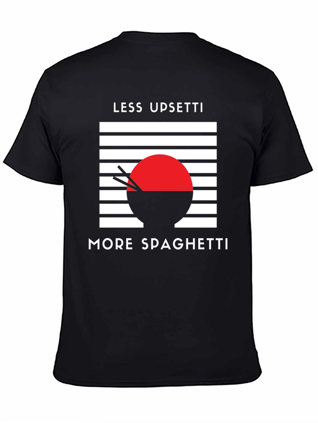 Less Upsetti More Spaghetti T-Shirt