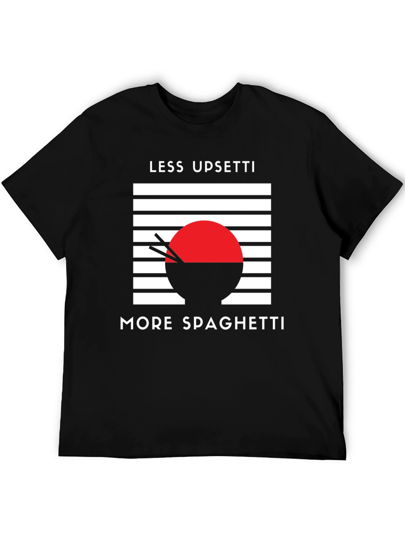 Less Upsetti More Spaghetti T-Shirt