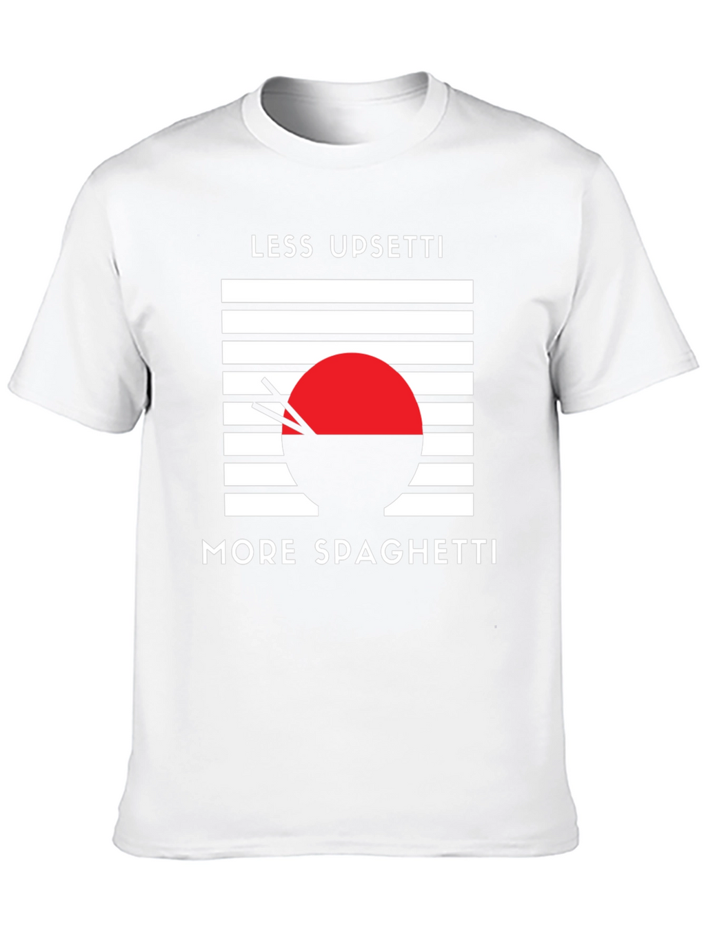 Less Upsetti More Spaghetti T-Shirt
