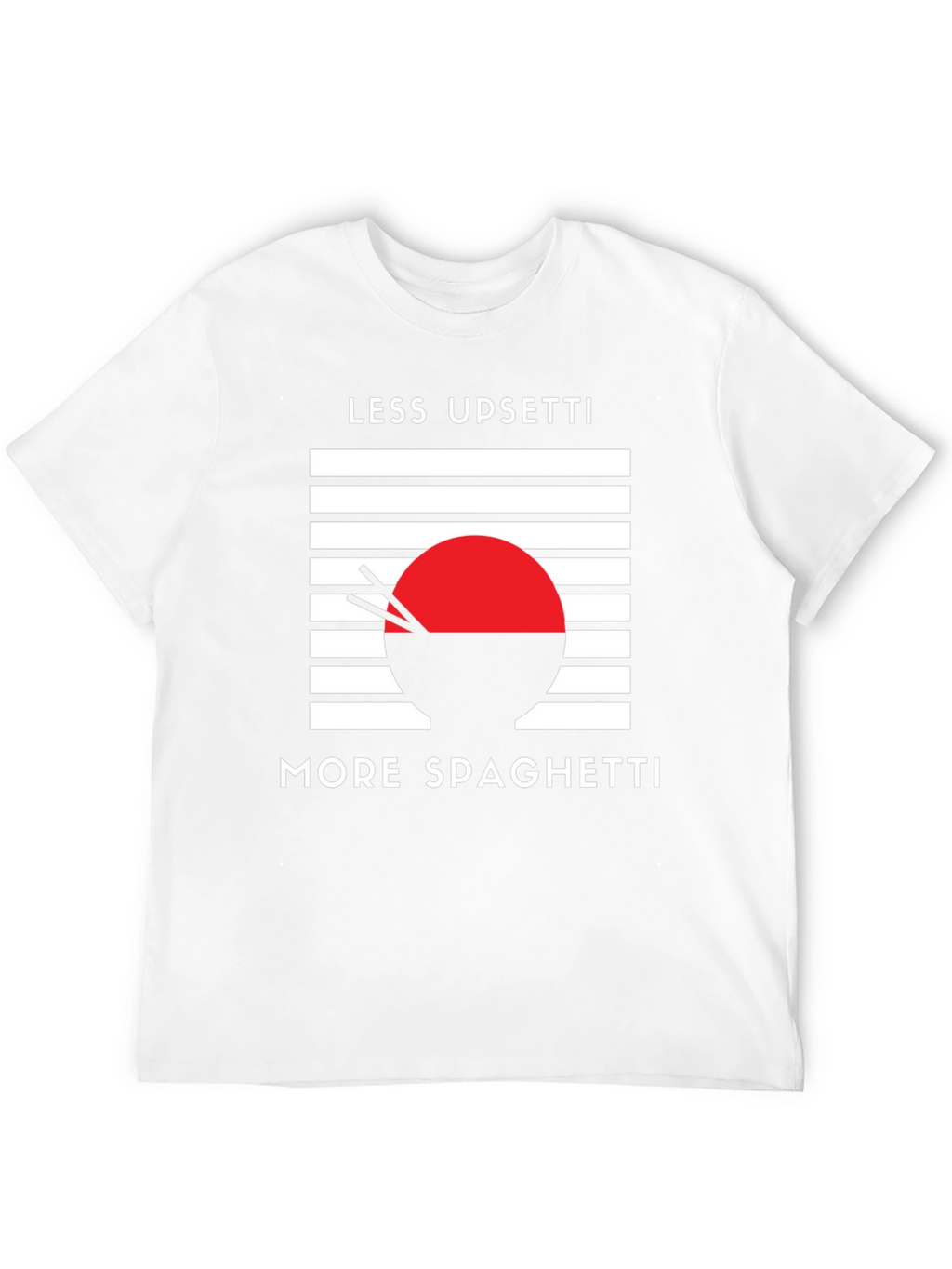 Less Upsetti More Spaghetti T-Shirt
