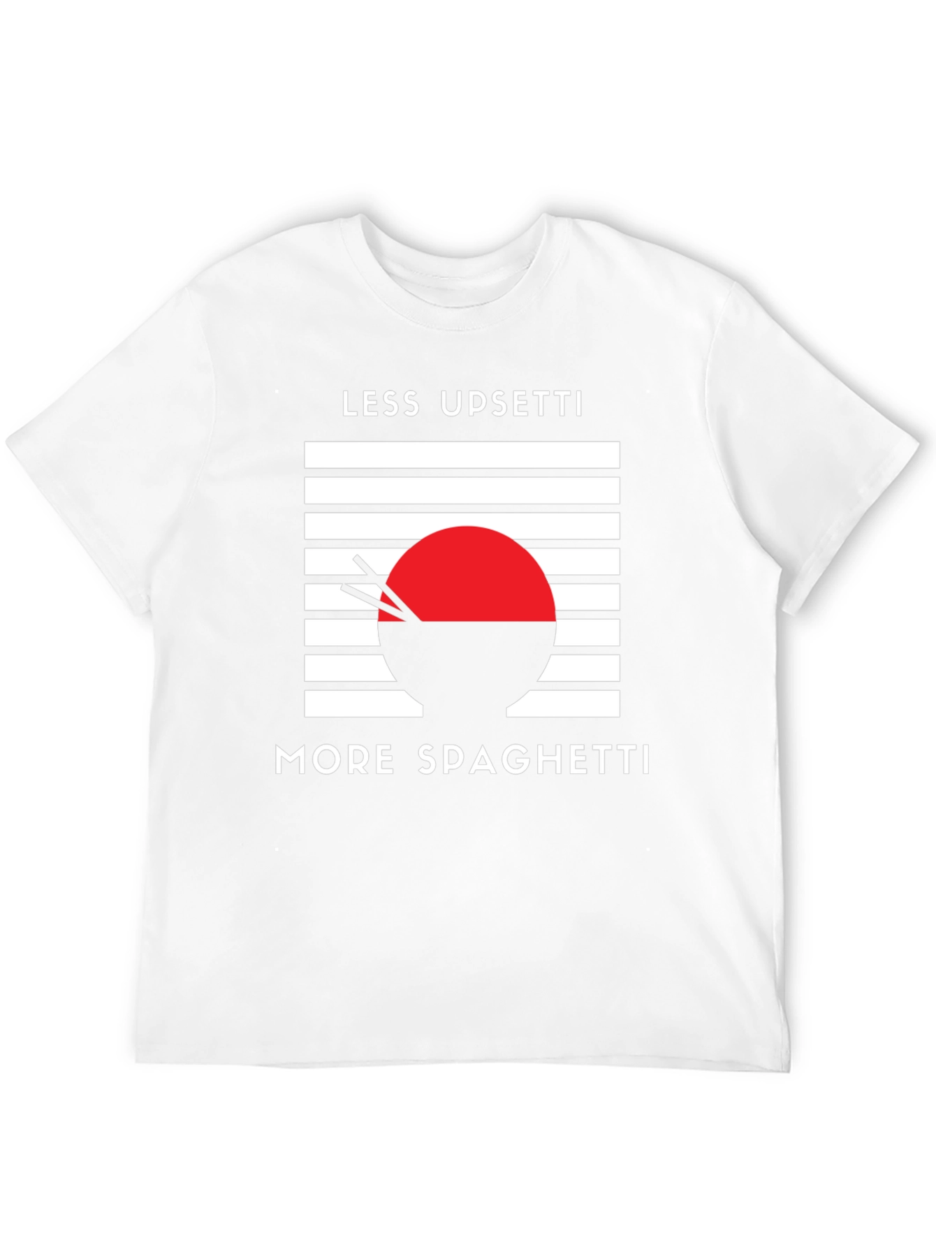 Less Upsetti More Spaghetti T-Shirt
