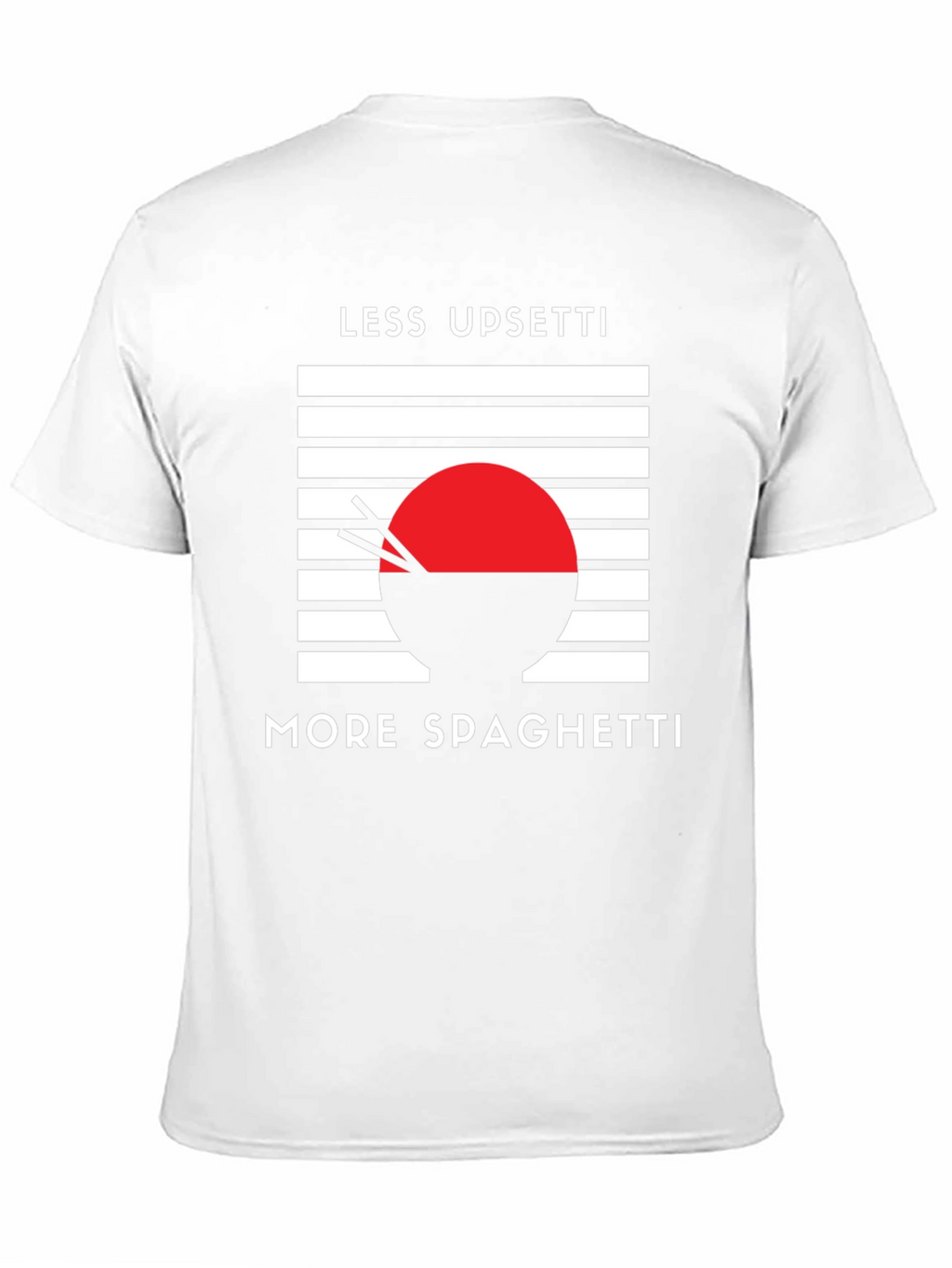 Less Upsetti More Spaghetti T-Shirt