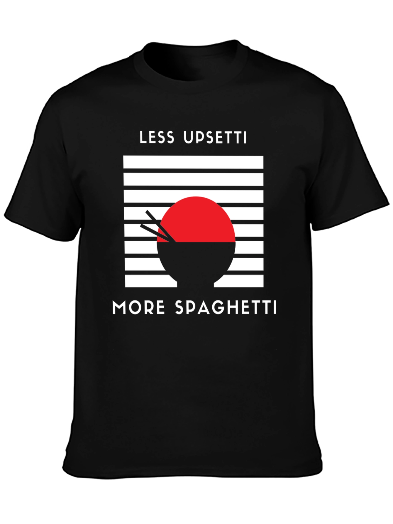 Less Upsetti More Spaghetti T-Shirt