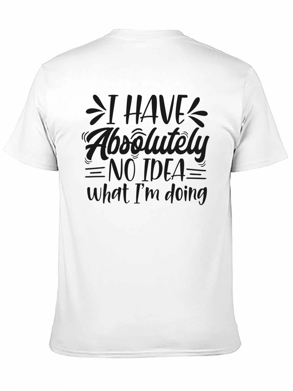 I Have No Idea What Im Doing Black T-Shirt