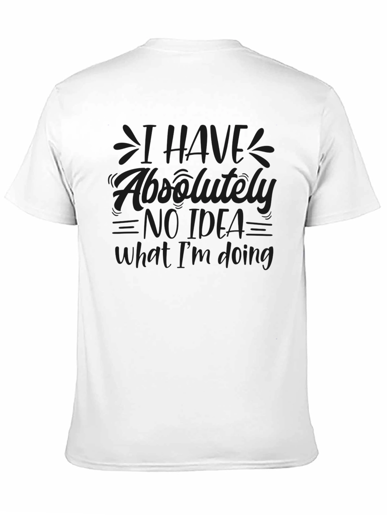 I Have No Idea What Im Doing Black T-Shirt
