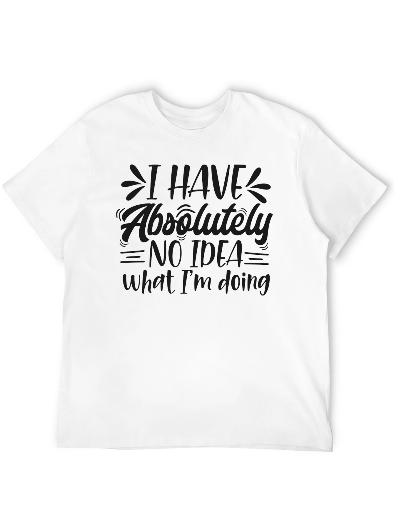 I Have No Idea What Im Doing Black T-Shirt