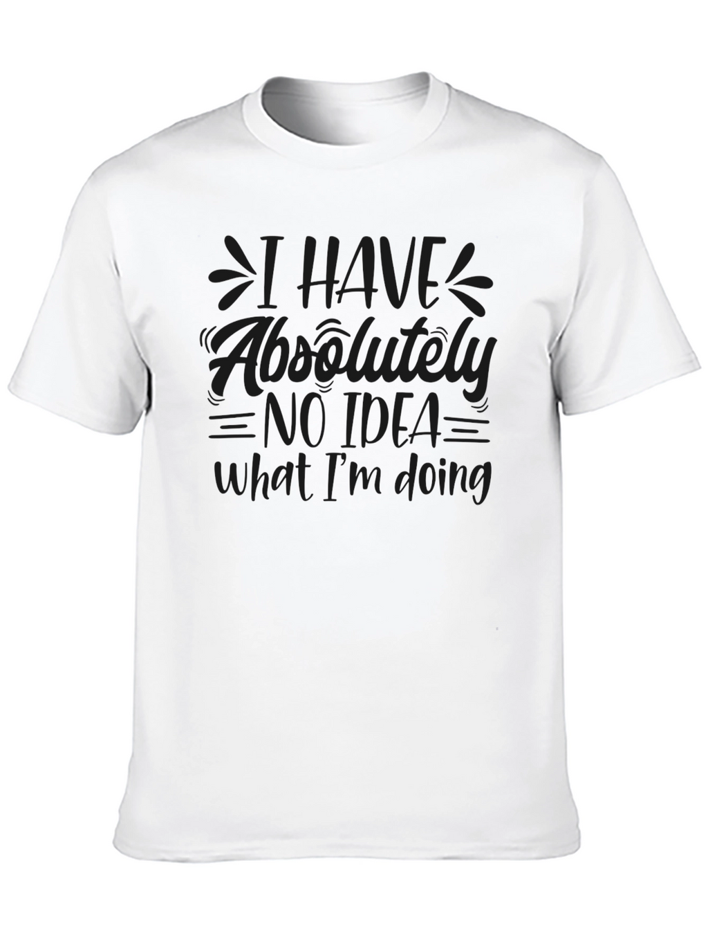 I Have No Idea What Im Doing Black T-Shirt