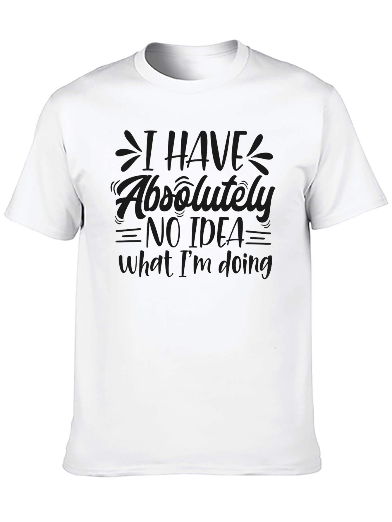 I Have No Idea What Im Doing Black T-Shirt