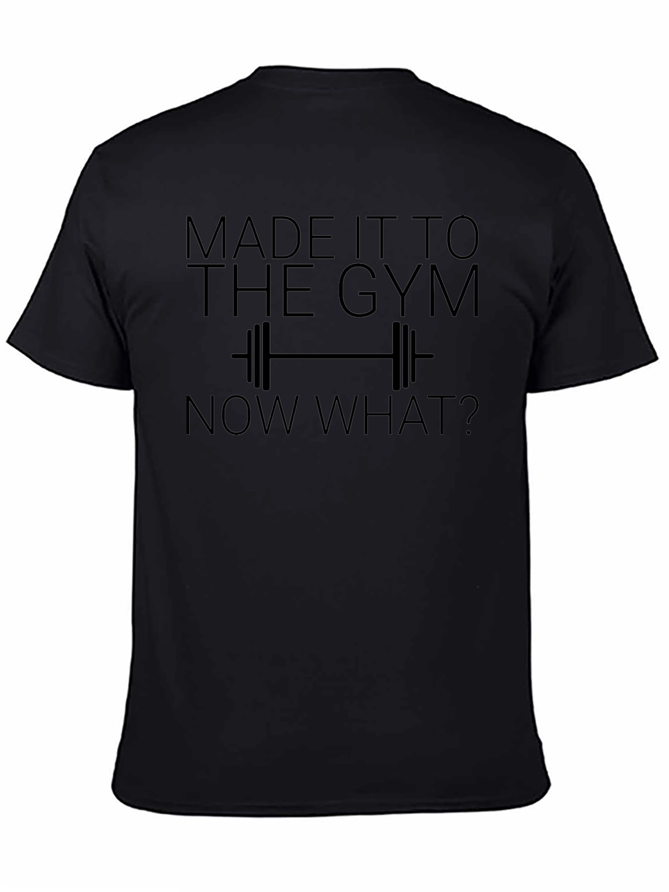 Gym Humor T-Shirt - Made It To The Gym Now What?
