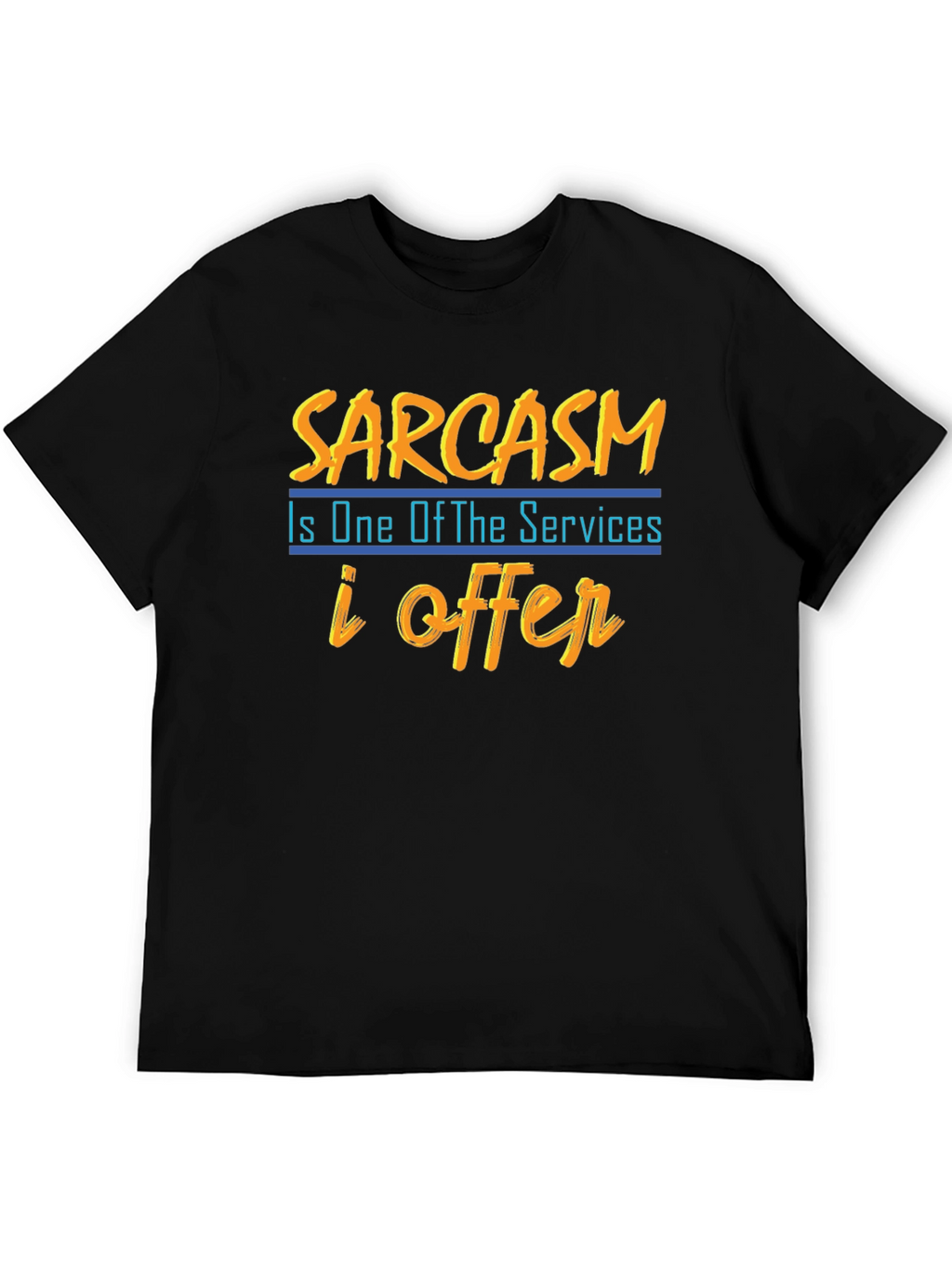 Sarcasm T-Shirt: One of My Services