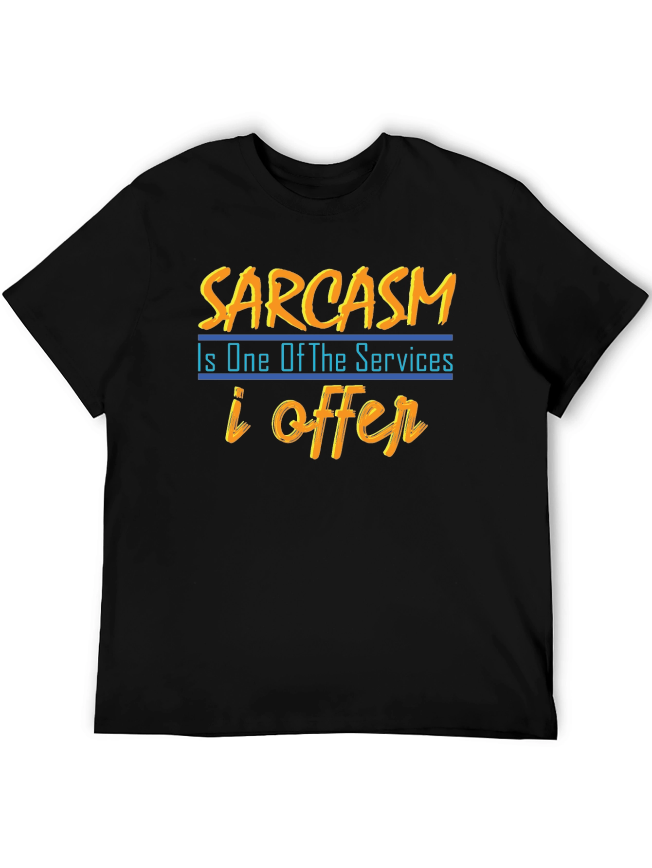 Sarcasm T-Shirt: One of My Services