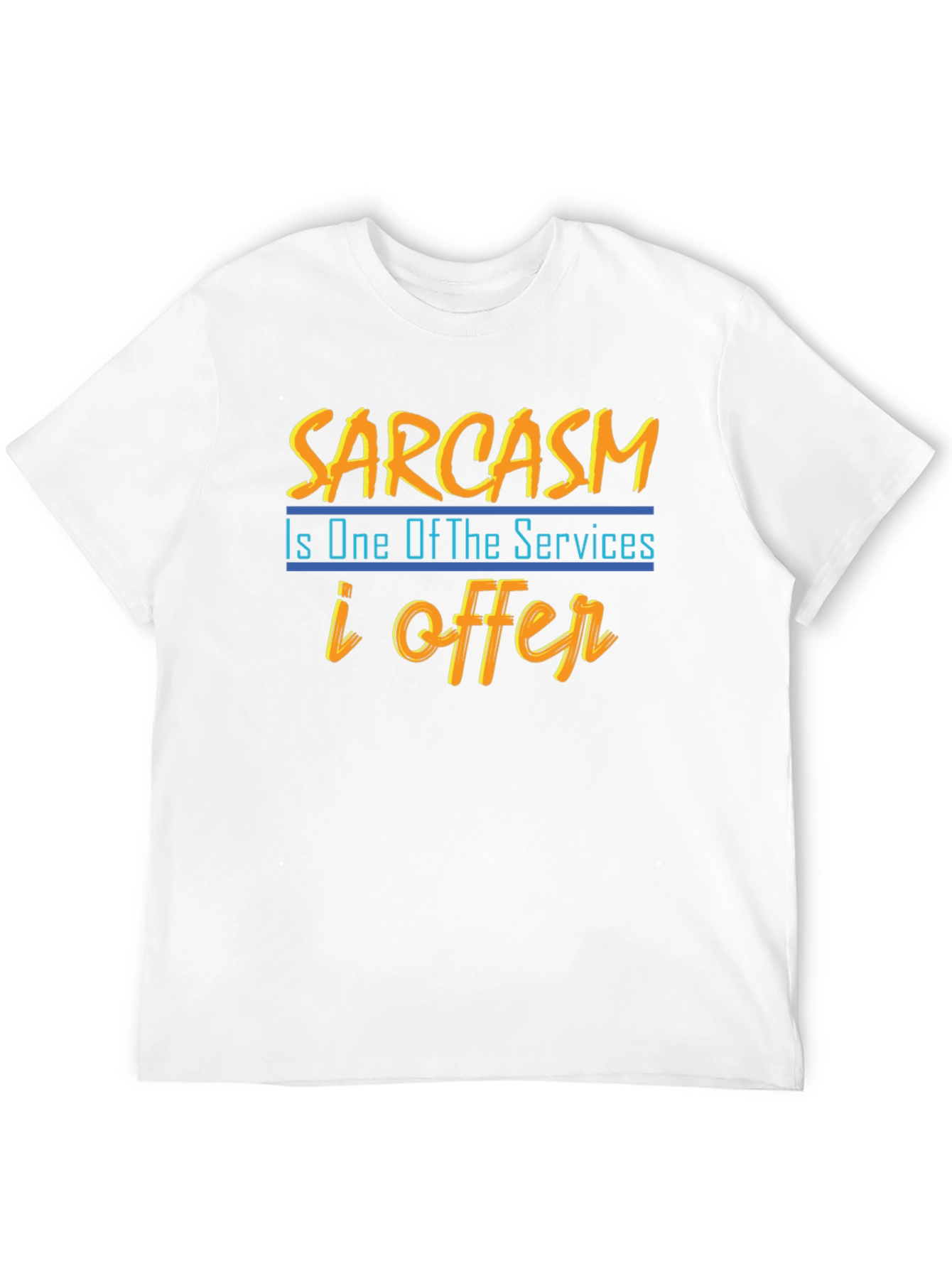 Sarcasm T-Shirt: One of My Services