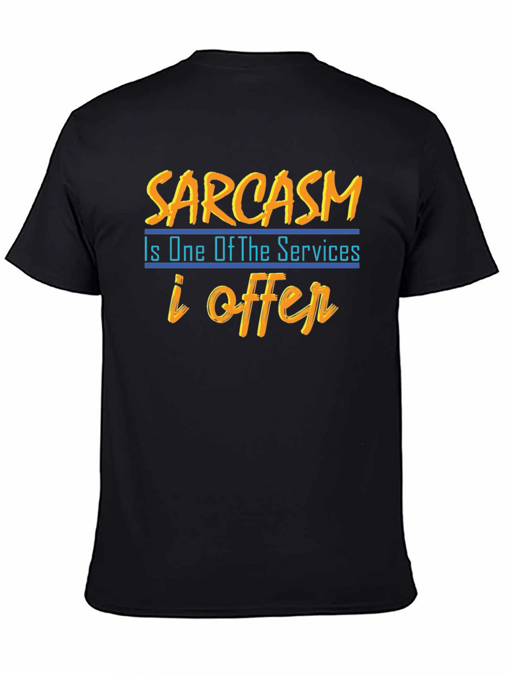 Sarcasm T-Shirt: One of My Services