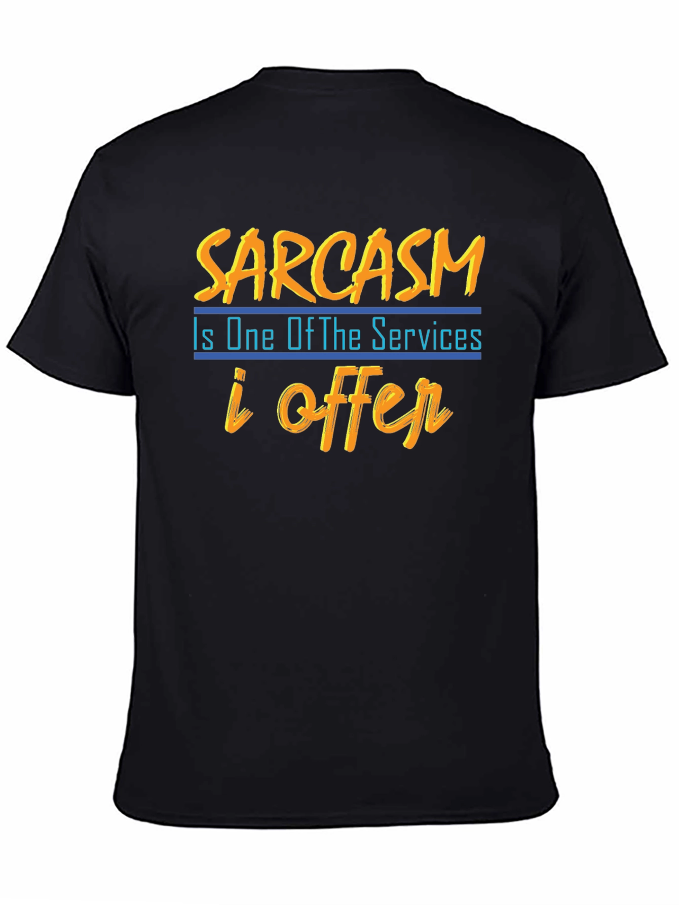 Sarcasm T-Shirt: One of My Services
