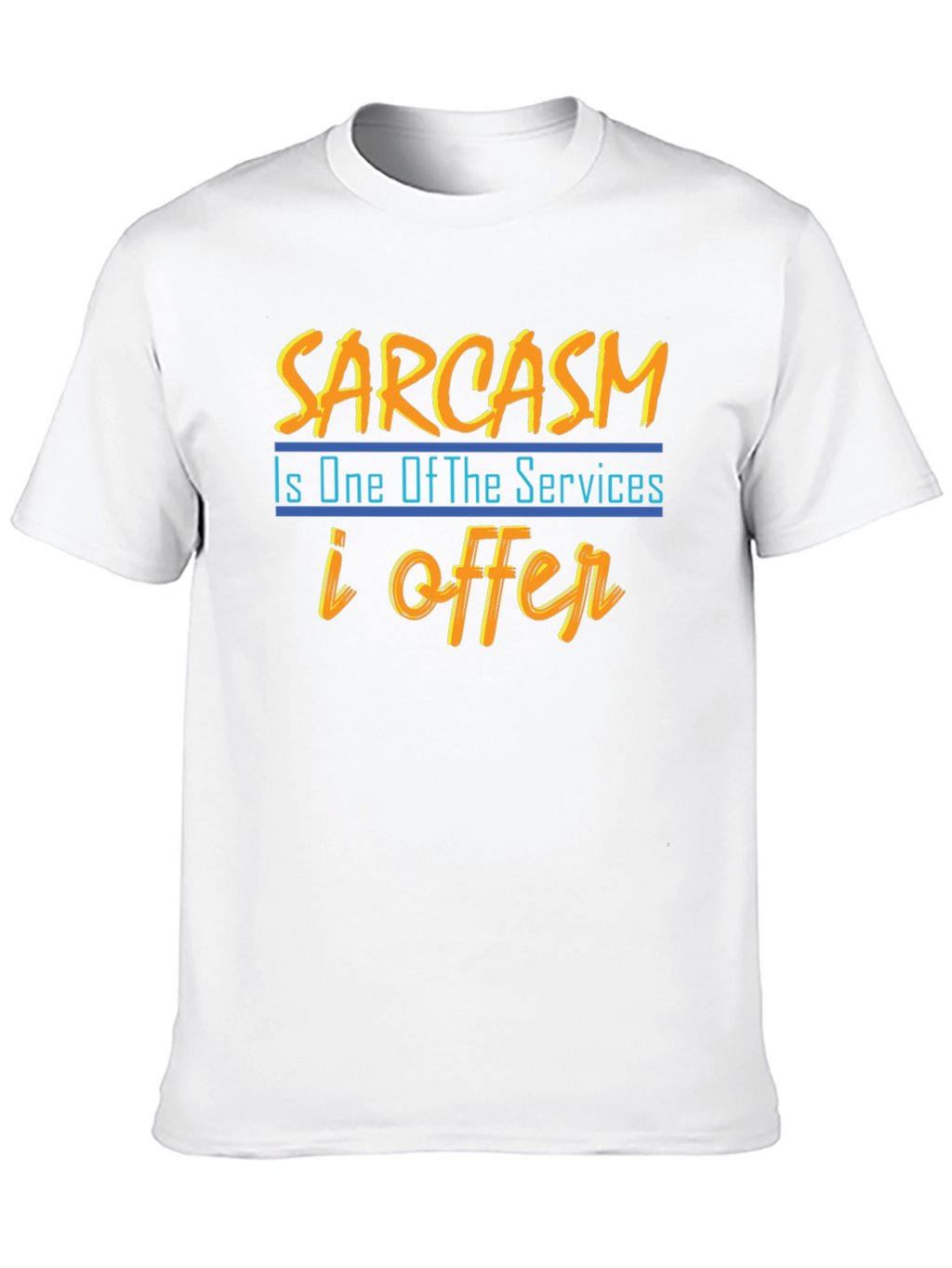 Sarcasm T-Shirt: One of My Services