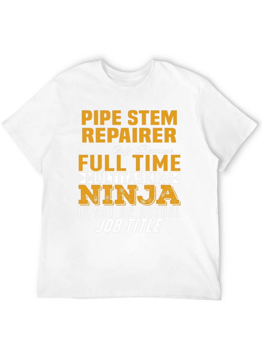 Pipe Stem Repairer Full Time T-Shirt