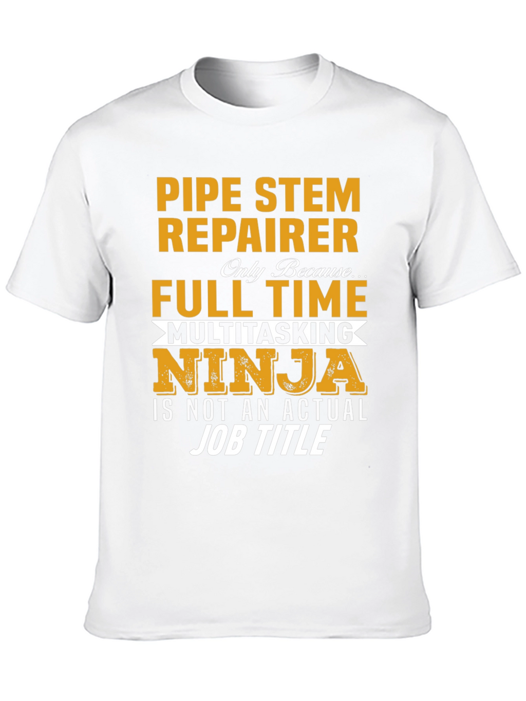 Pipe Stem Repairer Full Time T-Shirt